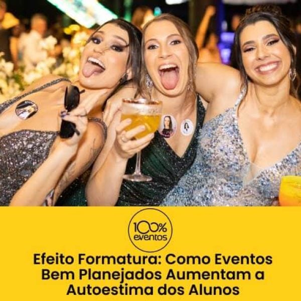 Efeito Formatura: Como Eventos Bem Planejados Aumentam a Autoestima dos Alunos