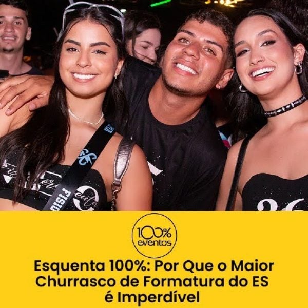 Esquenta 100%: Por Que o Maior Churrasco de Formatura do ES é Imperdível