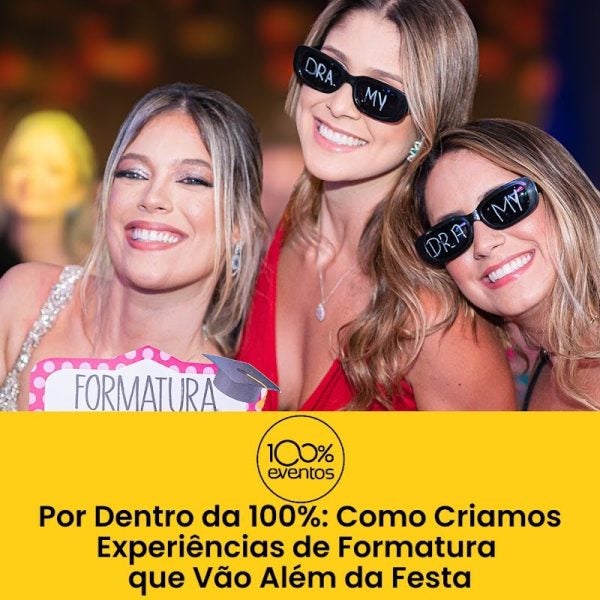 Por Dentro da 100%: Como Criamos Experiências de Formatura que Vão Além da Festa